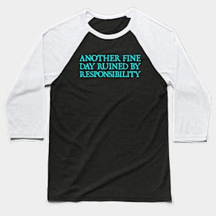 Another Fine Day Ruined By Responsibility Funny Sarcastic Baseball T-Shirt